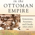 Genocide in the Ottoman Empire: Armenians, Assyrians, and Greeks, 1913-1923