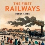 The First Railways: Historical Atlas of Early Railways