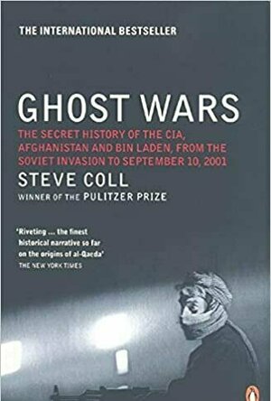 Ghost Wars: The Secret History of the CIA, Afghanistan, and Bin Laden, from the Soviet Invasion to September 10, 2001