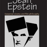 Jean Epstein: Corporeal Cinema and Film Philosophy