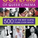 50 Years of Queer Cinema: 500 of the Best GLBTQ Films Ever Made