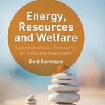 Energy, Resources and Welfare: Exploration of Social Frameworks for Sustainable Development