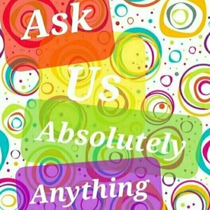 Ask Us Absolutely Anything