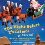 The Night Before Christmas in Crochet: The Complete Poem with Easy-to-Make Amigurumi Characters