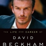 The Life and Career of David Beckham: Football Legend, Cultural Icon