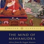 The Mind of Mahamudra: Advice from the Kagyu Masters