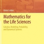 Mathematics for the Life Sciences: Calculus, Modeling, Probability, and Dynamical Systems