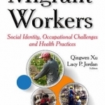 Migrant Workers: Social Identity, Occupational Challenges &amp; Health Practices