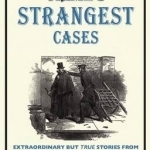 Crime&#039;s Strangest Cases: Extraordinary But True Tales from Over Five Centuries of Legal History