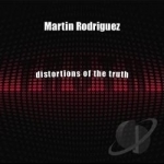 Distortions of the Truth by Martin Rodriguez