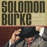 Make Do with What You Got by Solomon Burke