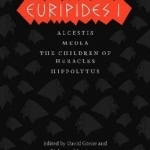 Euripides I: Alcestis, Medea, the Children of Heracles, Hippolytus