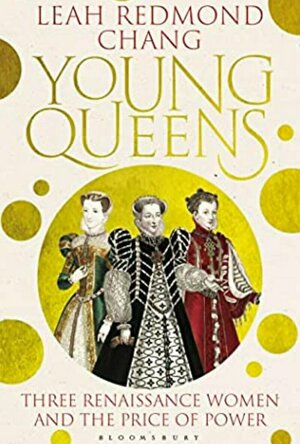 Young Queens: Three Renaissance Women and the Price of Power