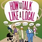 How to Talk Like a Local: From Cockney to Geordie