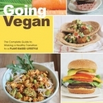 Going Vegan: The Complete Guide to Making a Healthy Transition to a Plant-Based Lifestyle