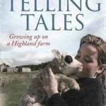 Telling Tales: Growing Up on a Highland Farm