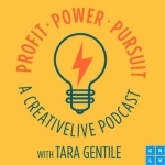 Profit. Power. Pursuit. A CreativeLive Podcast with Tara Gentile