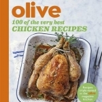 Olive: 100 of the Very Best Chicken Recipes