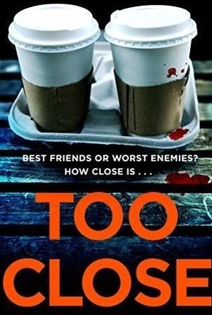 Too Close: A new kind of thriller that will leave you breathless