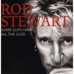 Some Guys Have All the Luck by Rod Stewart