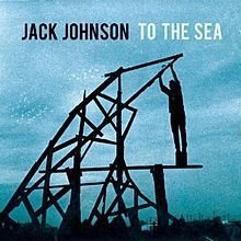 To the Sea by Jack Johnson