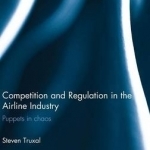 Competition and Regulation in the Airline Industry: Puppets in Chaos