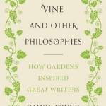 Voltaire&#039;s Vine and Other Philosophies: How Gardens Inspired Great Writers