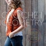 Crochet Geometry: Geometric Patterns to Fit and Flatter