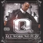 All Work No Play by Q