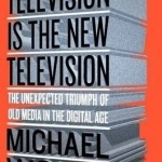 Television is the New Television: The Unexpected Triumph of Old Media in the Digital Age
