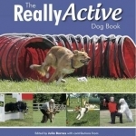 The Really Active Dog Book: A Complete Guide to Canine Sports