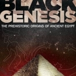 Black Genesis: The Prehistoric Origins of Ancient Egypt