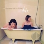 This Moment Is a Flash by Dala