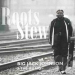 Roots Stew by Big Jack Johnson