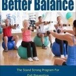 Exercises for Better Balance: The Stand Strong Program for Fall Prevention and Longevity