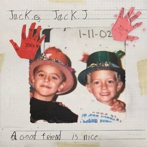 A Good Friend Is Nice by Jack &amp; Jack