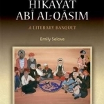 Hikayat ABI Al-Qasim: A Literary Banquet