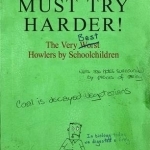 Must Try Harder!: The Very Worst Howlers by Schoolchildren