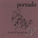 Love Me &#039;Til I Just Can&#039;t See by Pornado