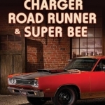 Charger, Road Runner &amp; Super Bee: 50 Years of Chrysler B-Body Muscle