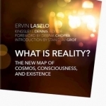 What is Reality?: The New Map of Cosmos, Consciousness, and Existence
