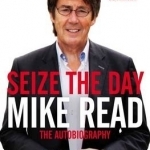Seize the Day: The Autobiography