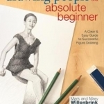 Drawing People for the Absolute Beginner: A Clear & Easy Guide to Successful Figure Drawing