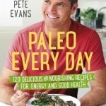 Paleo Every Day: 120 Delicious and Nourishing Recipes for Energy and Good Health