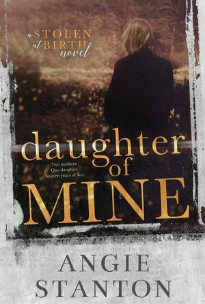 Daughter of Mine (A Stolen at Birth Novel)