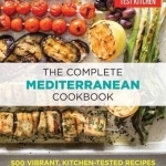 Complete Mediterranean Diet Cookbook: 500 Vibrant, Kitchen-Tested Recipes for Living and Eating Well Every Day