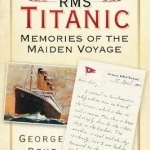 On Board RMS Titanic: Memories of the Maiden Voyage