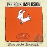 Dare to Be Surprised by Folk Implosion