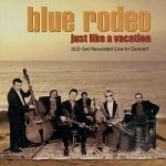 Just Like a Vacation by Blue Rodeo