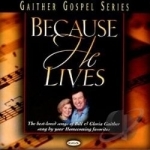 Because He Lives by Bill Gaither &amp; Gloria